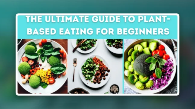 Read more about the article The Ultimate Guide To Plant-Based Eating For Beginners